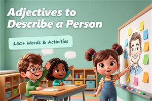 Adjectives to Describe a Person: 150+ Word Lists and ESL Activities